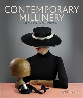 Book cover of Contemporary Millinery Hat Design and Construction by Sophie Beale